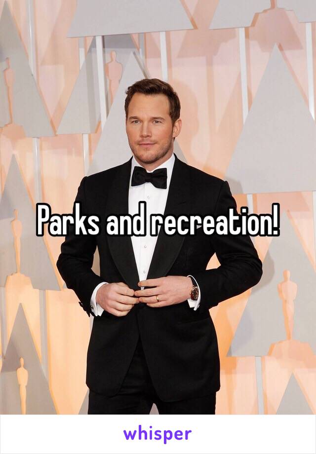 Parks and recreation! 