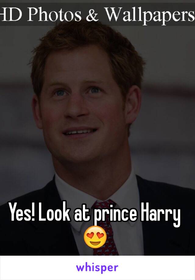 Yes! Look at prince Harry 😍