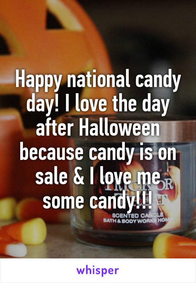 Happy national candy day! I love the day after Halloween because candy is on sale & I love me some candy!!!