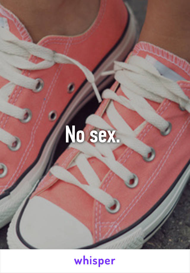 No sex. 