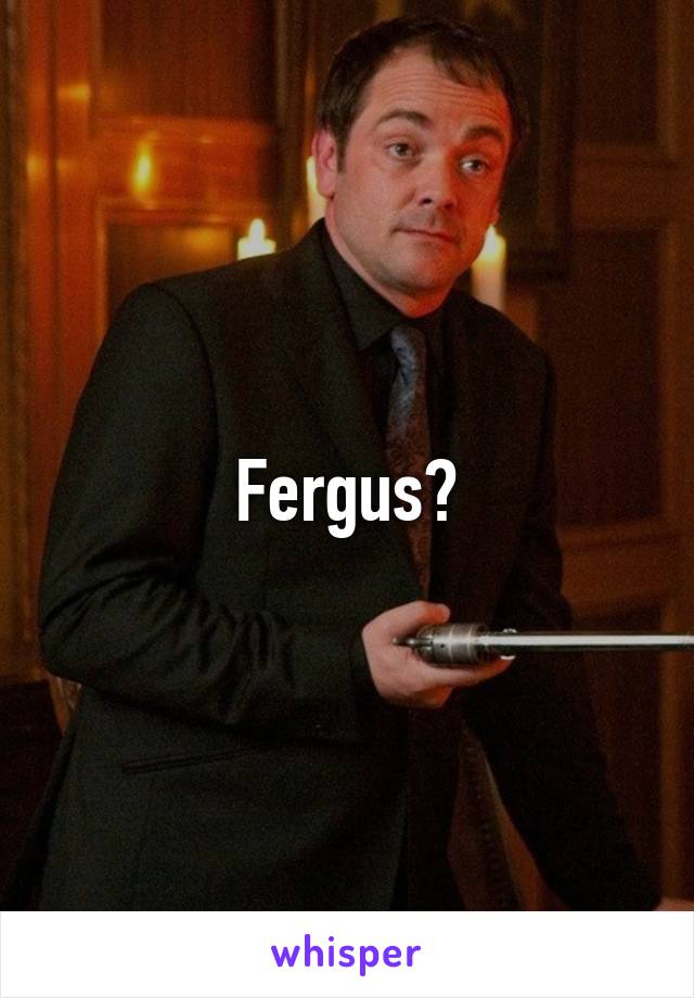 Fergus?