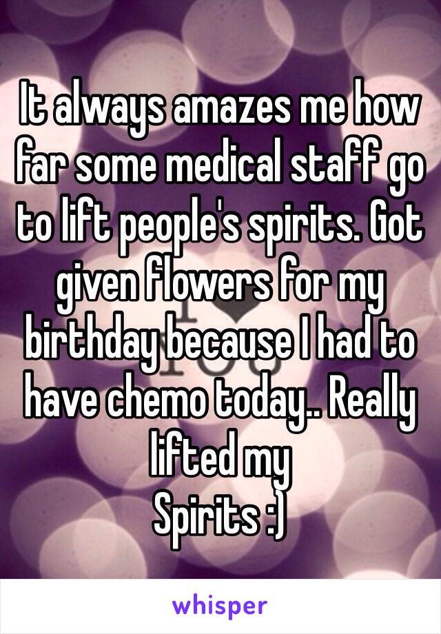 It always amazes me how far some medical staff go to lift people's spirits. Got given flowers for my birthday because I had to have chemo today.. Really lifted my
Spirits :)