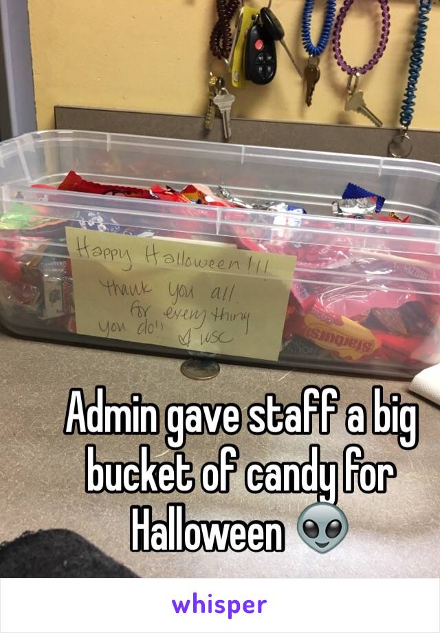 Admin gave staff a big bucket of candy for Halloween 👽