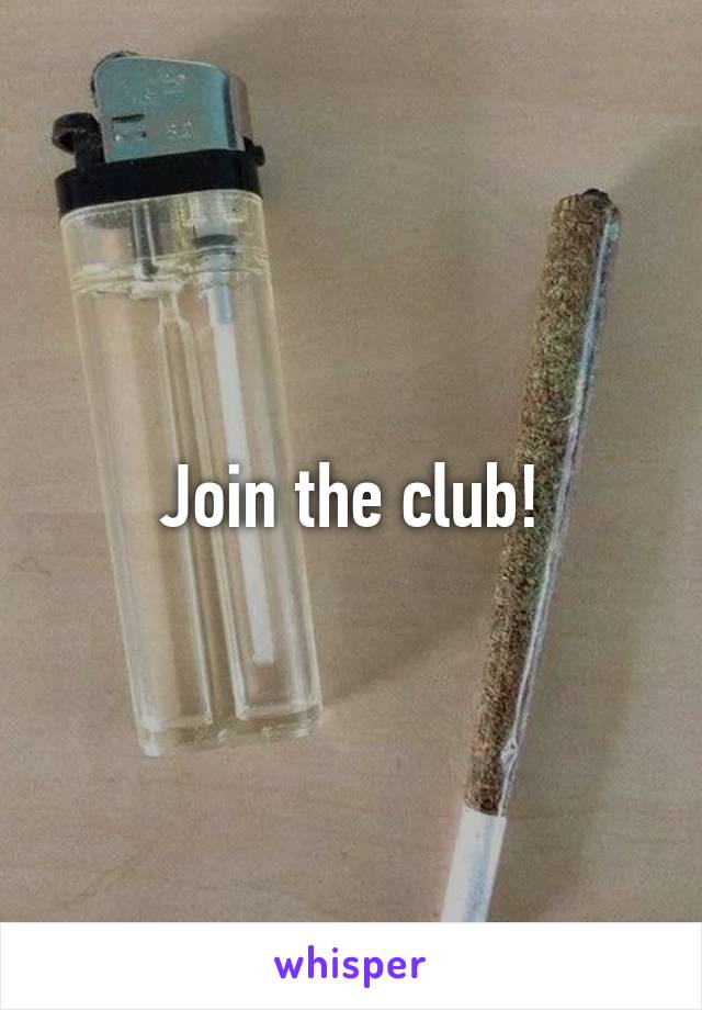 Join the club!