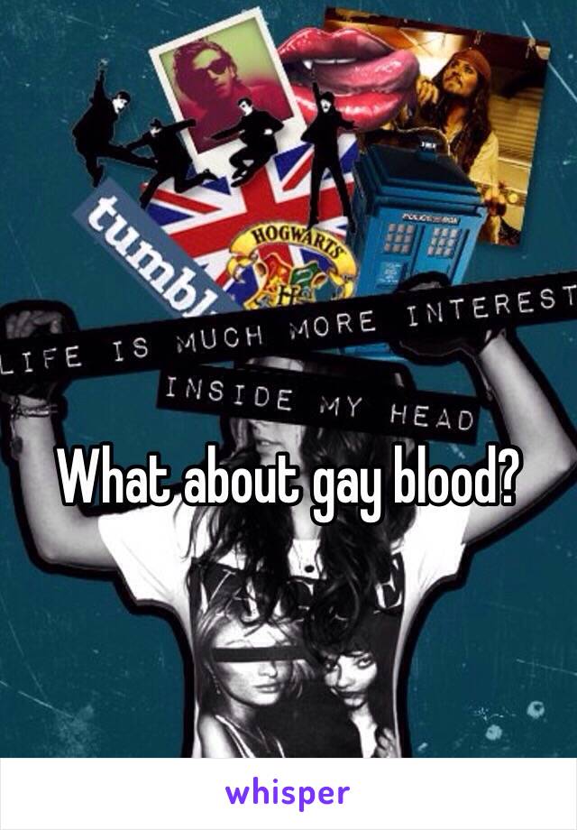 What about gay blood?