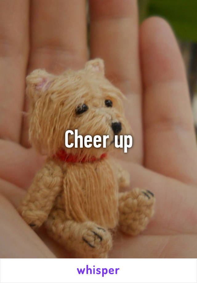 Cheer up