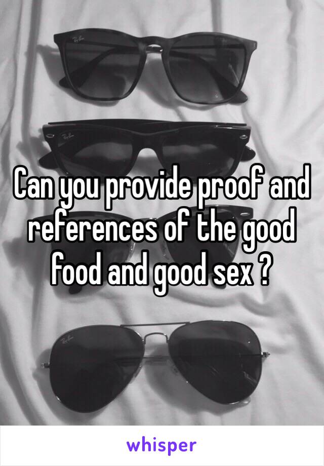 Can you provide proof and references of the good food and good sex ? 