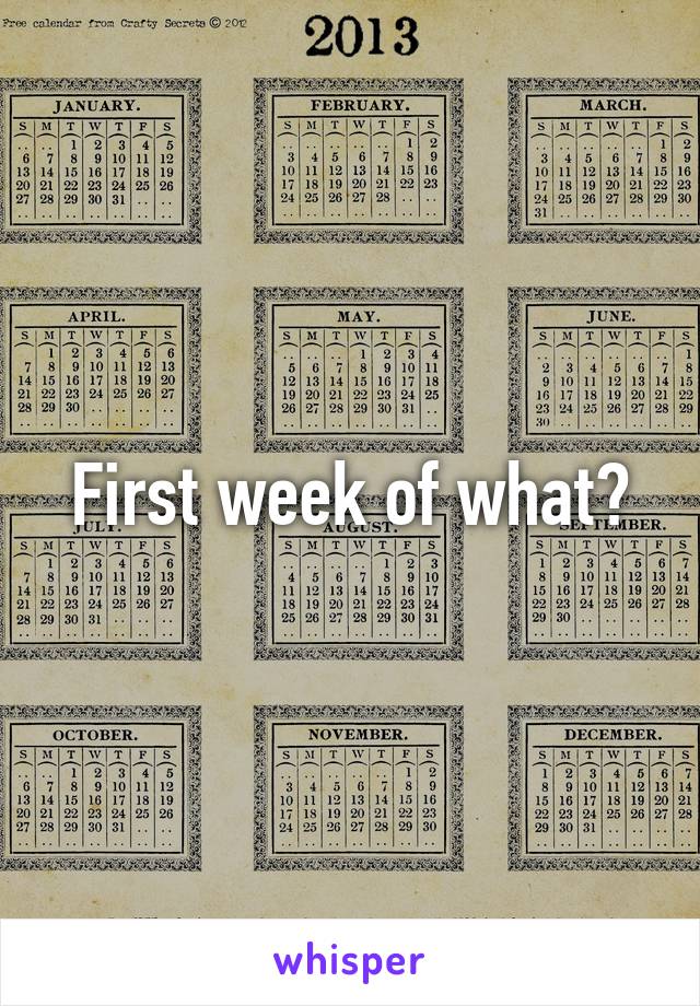 First week of what?