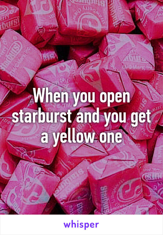 When you open starburst and you get a yellow one