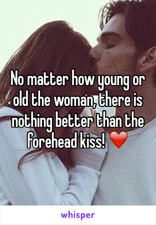 No matter how young or old the woman, there is nothing better than the forehead kiss! ❤️