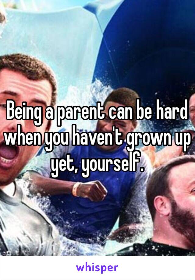 Being a parent can be hard when you haven't grown up yet, yourself. 