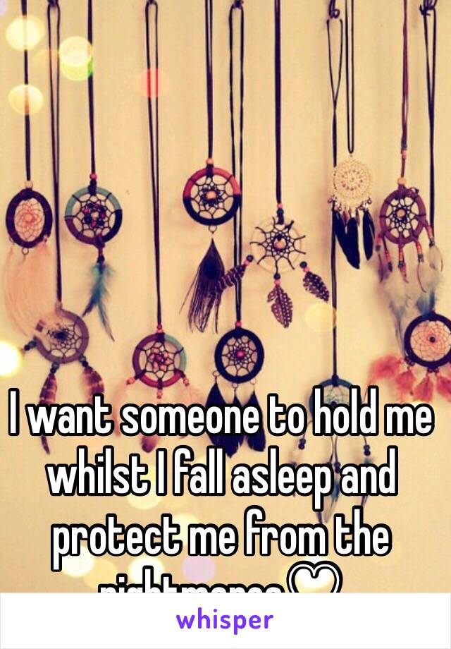 I want someone to hold me whilst I fall asleep and protect me from the nightmares♡