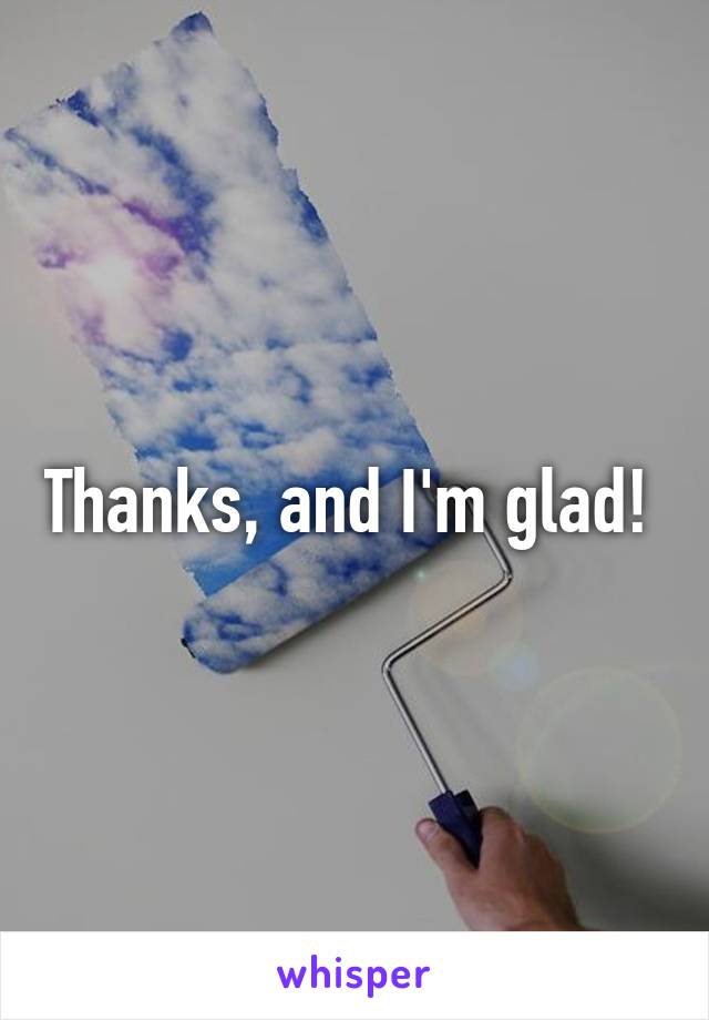 Thanks, and I'm glad! 