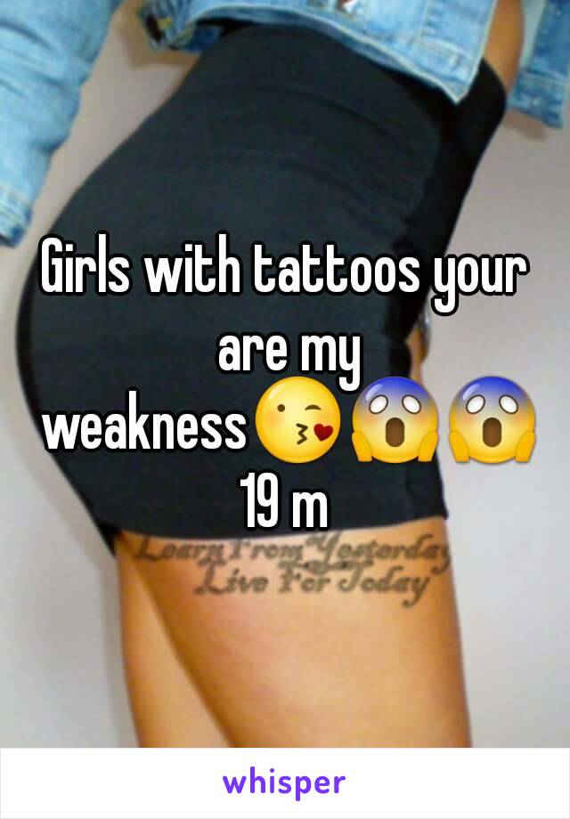 Girls with tattoos your are my weakness😘😱😱
19 m