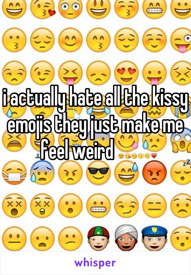 i actually hate all the kissy emojis they just make me 👤feel weird 😍😘😚😗😙❤