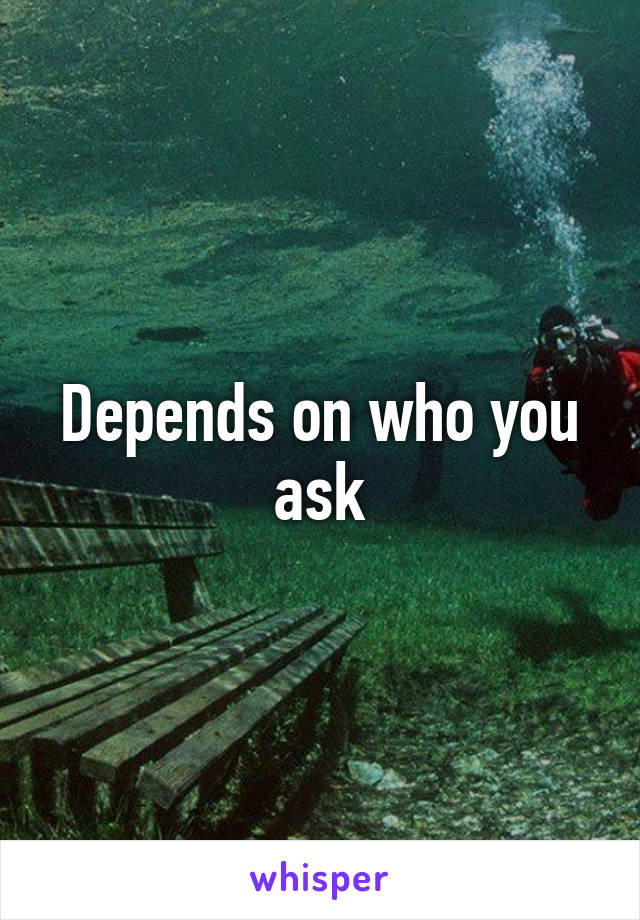 Depends on who you ask