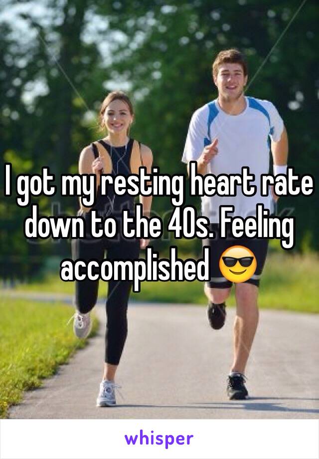 I got my resting heart rate down to the 40s. Feeling accomplished 😎