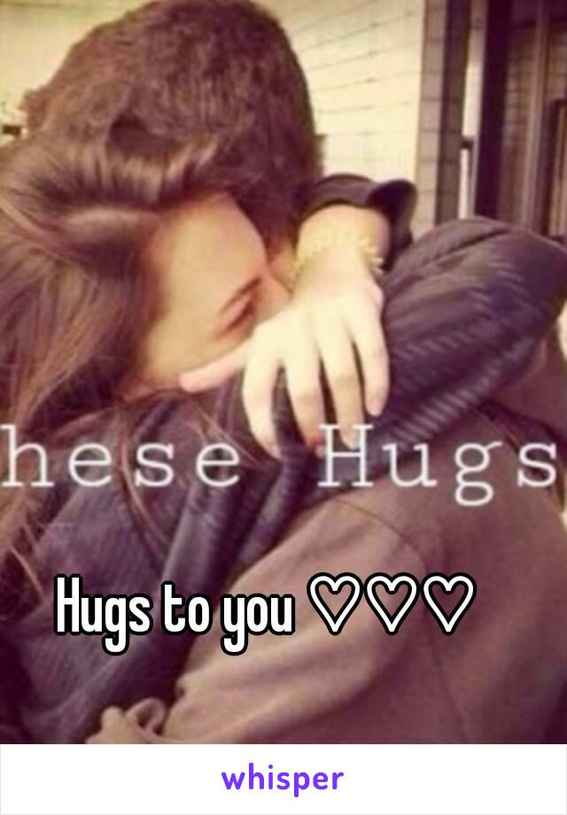 Hugs to you ♡♡♡