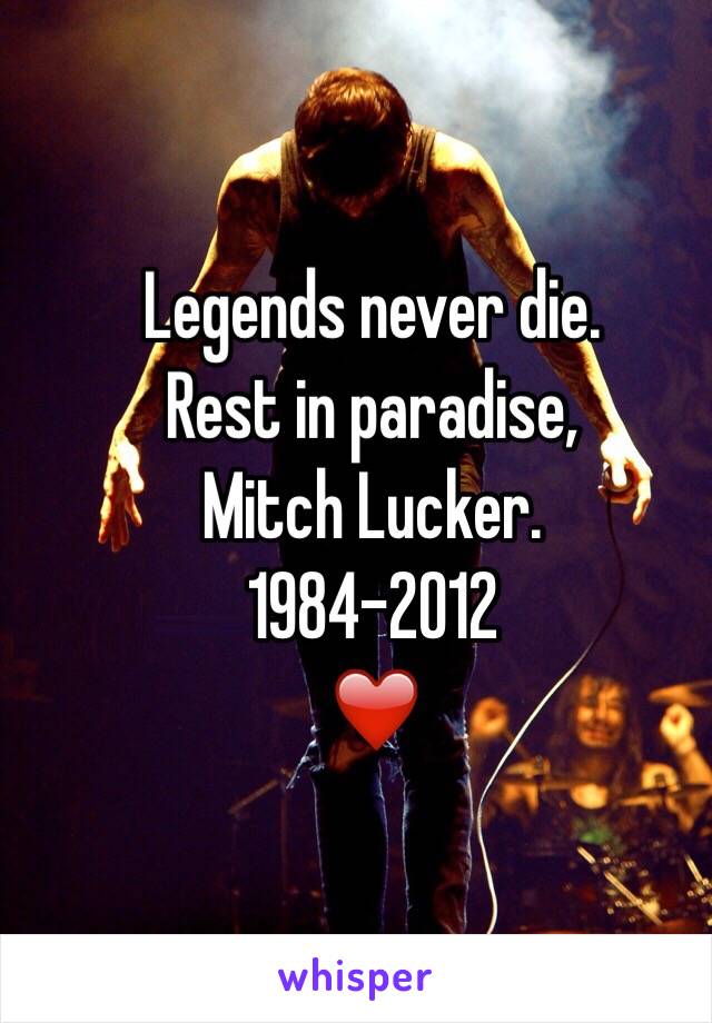 Legends never die. 
Rest in paradise, 
Mitch Lucker.
1984-2012
❤️