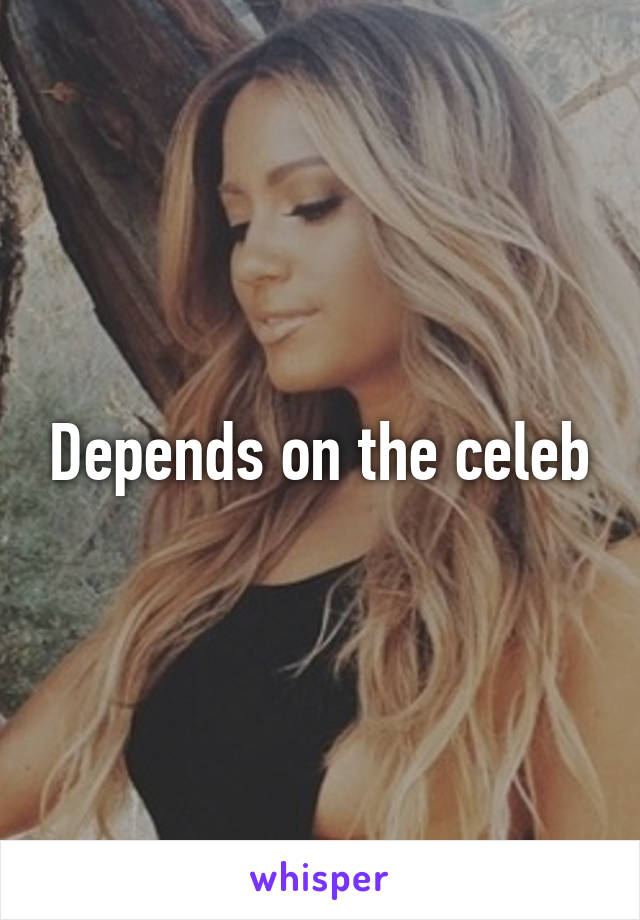 Depends on the celeb