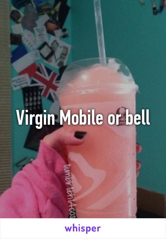 Virgin Mobile or bell