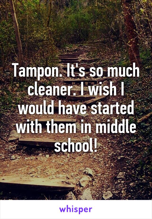 Tampon. It's so much cleaner. I wish I would have started with them in middle school!