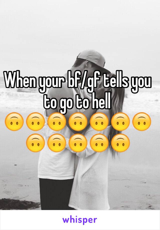 When your bf/gf tells you to go to hell
🙃🙃🙃🙃🙃🙃🙃🙃🙃🙃🙃🙃