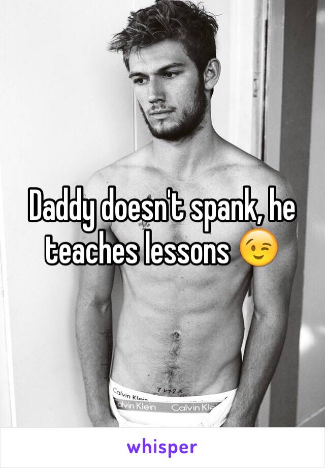 Daddy doesn't spank, he teaches lessons 😉