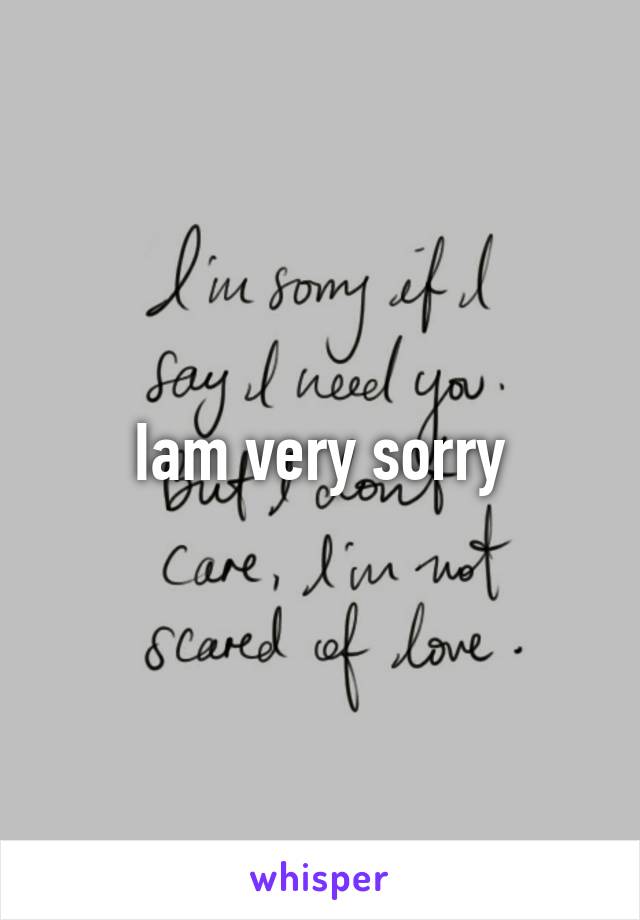 Iam very sorry