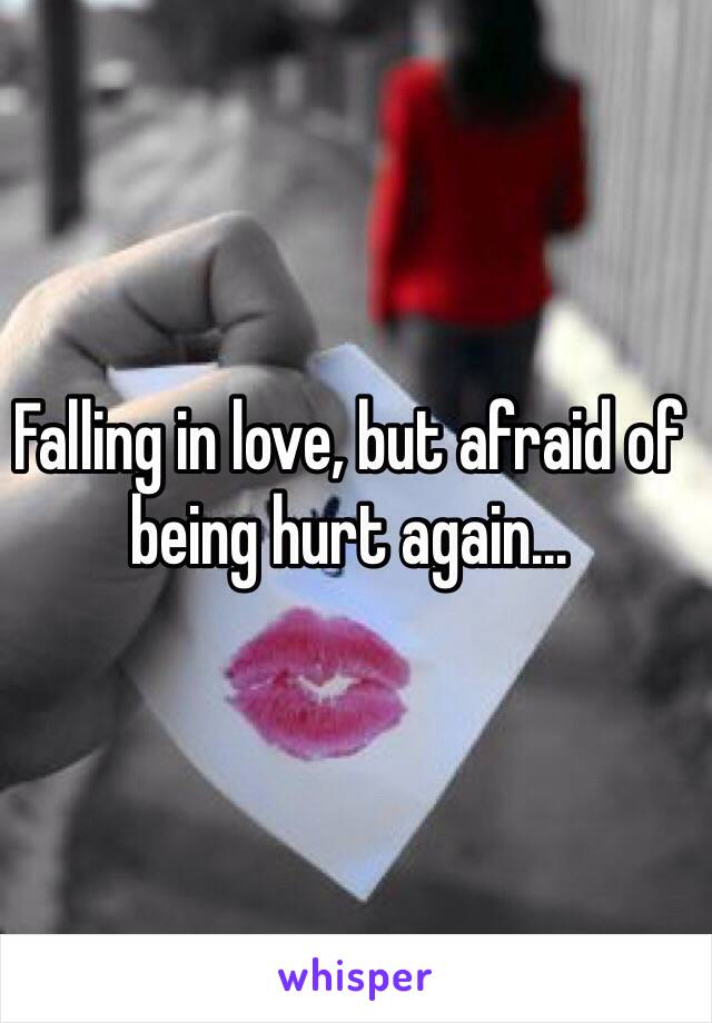 Falling in love, but afraid of being hurt again... 