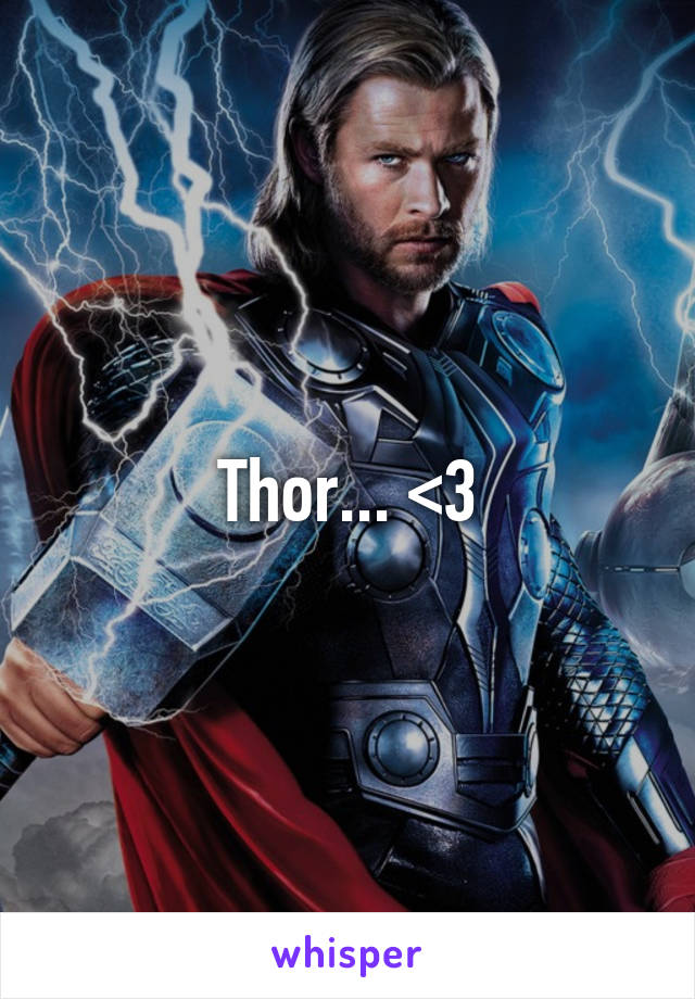 Thor... <3