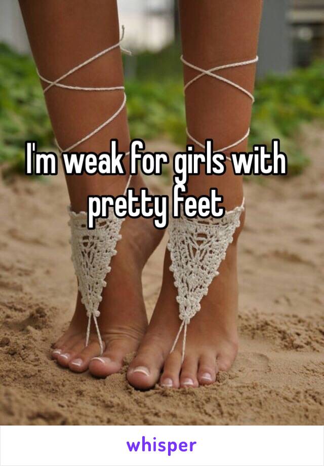 I'm weak for girls with pretty feet