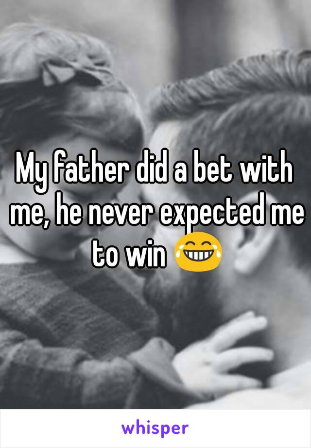 My father did a bet with me, he never expected me to win 😂