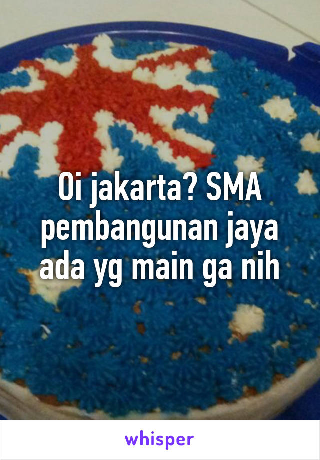 Oi jakarta? SMA pembangunan jaya ada yg main ga nih