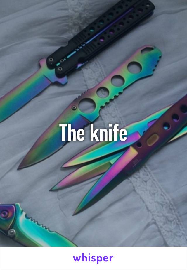 The knife