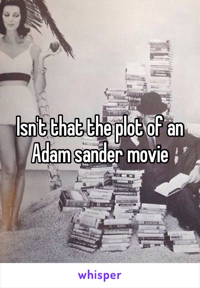 Isn't that the plot of an Adam sander movie