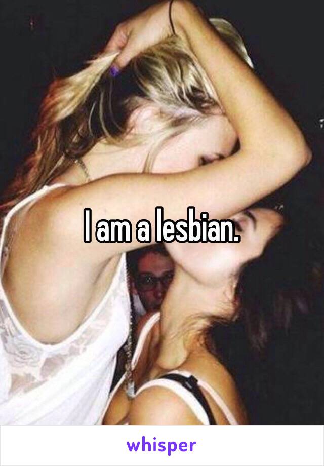 I am a lesbian. 