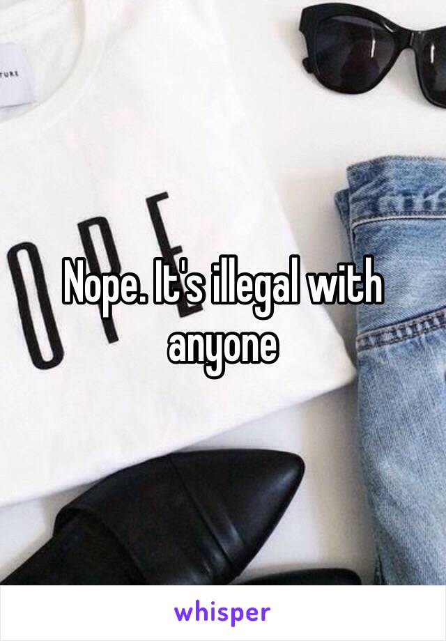 Nope. It's illegal with anyone 