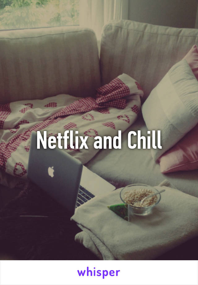 Netflix and Chill