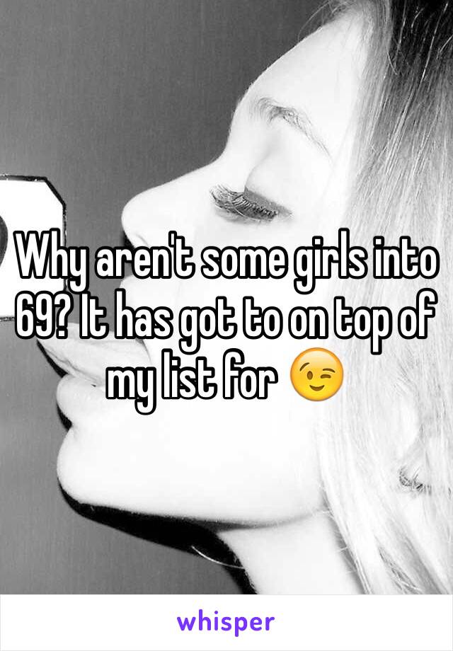 Why aren't some girls into 69? It has got to on top of my list for 😉 