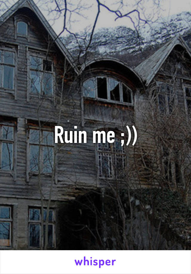 Ruin me ;))