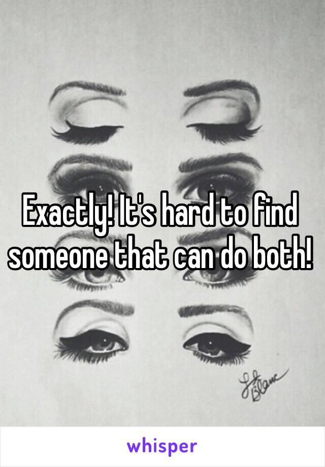 Exactly! It's hard to find someone that can do both! 