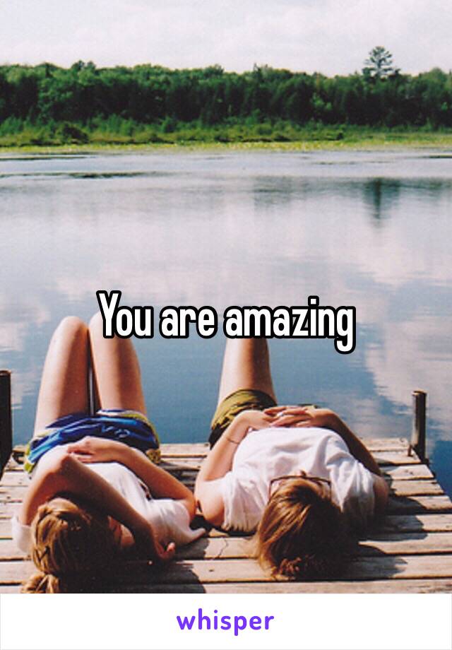 You are amazing 