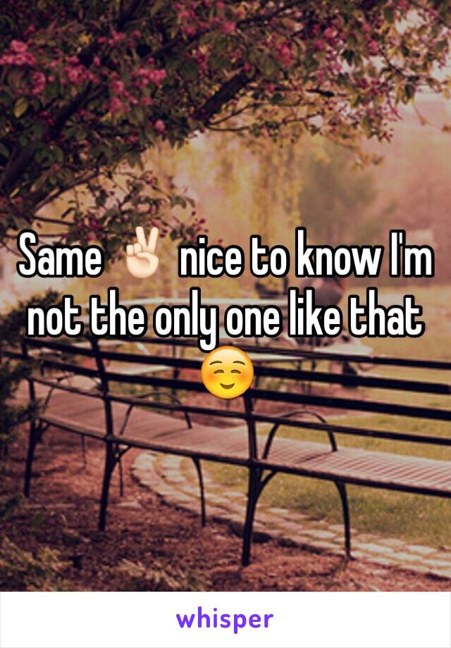 Same ✌🏻️ nice to know I'm not the only one like that ☺️