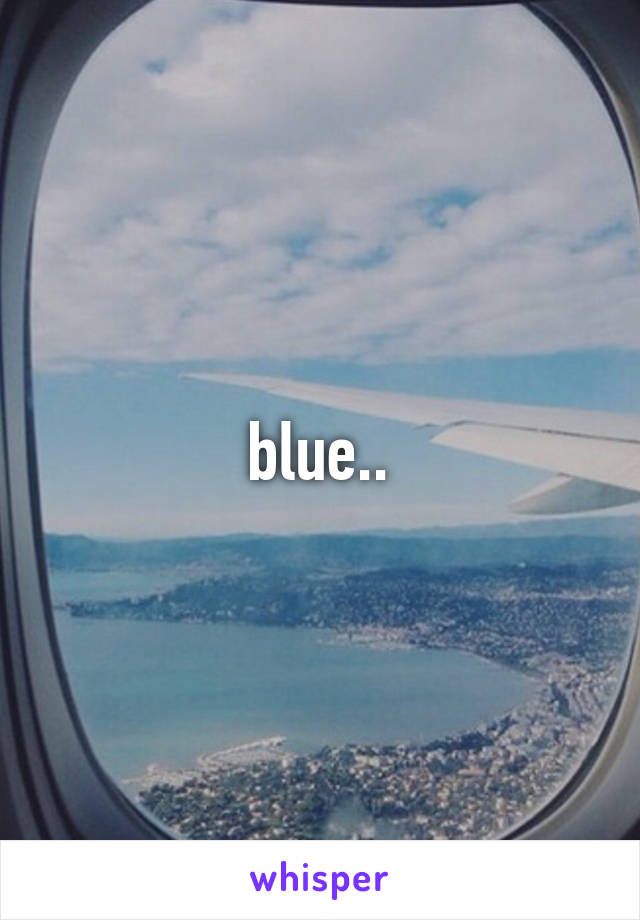 blue..