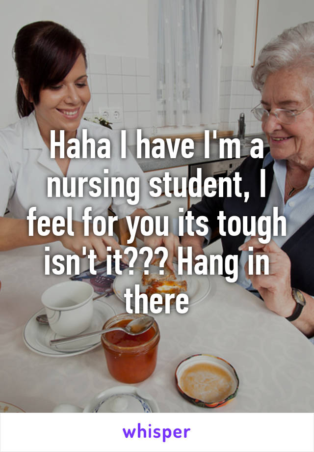 Haha I have I'm a nursing student, I feel for you its tough isn't it??? Hang in there