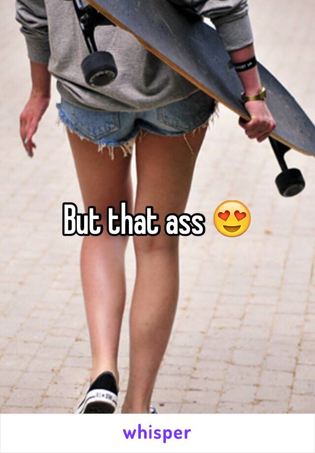 But that ass 😍