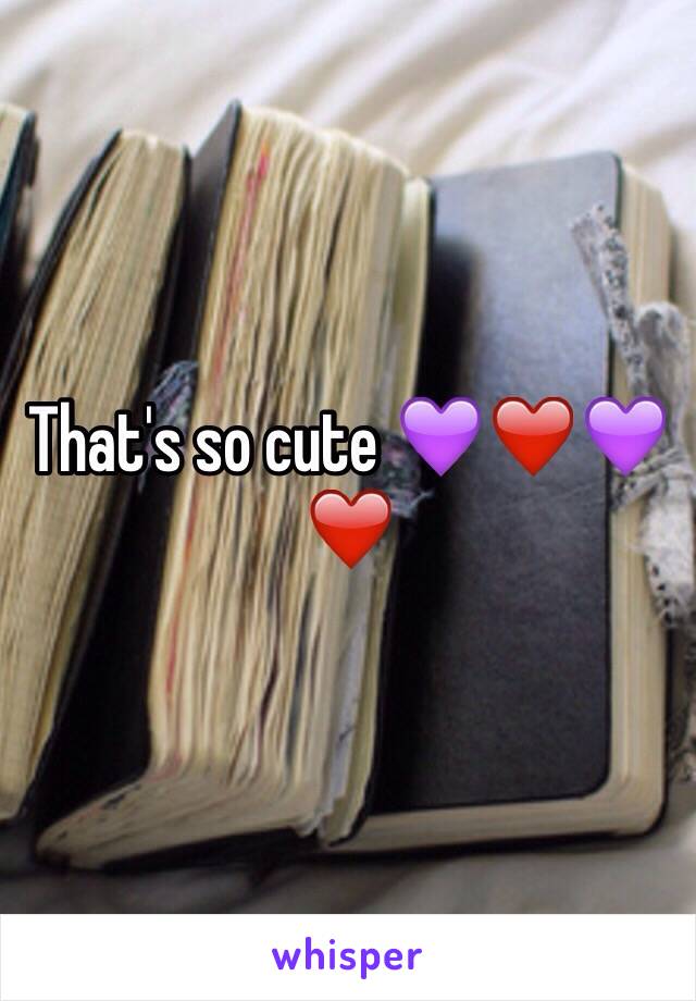 That's so cute 💜❤️💜❤️