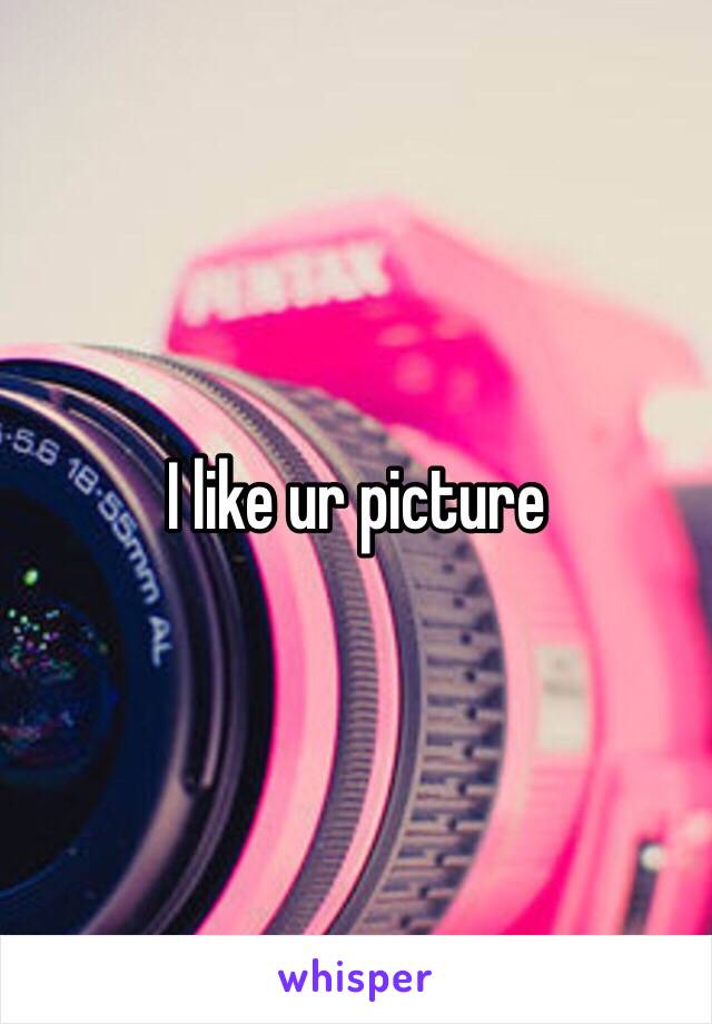 I like ur picture 