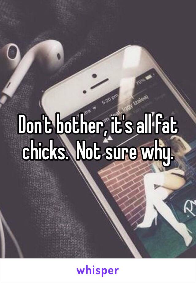 Don't bother, it's all fat chicks.  Not sure why.